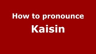 How to pronounce Kaisin