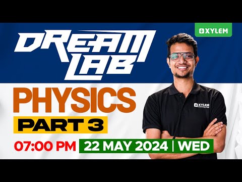 Dream Lab - Physics - Part 3 | Xylem Kings 11