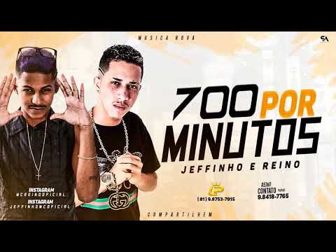 MC JEFFINHO E MC REINO   700 POR MINUTOS   MUSICA NOVA  2019