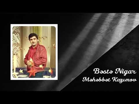 Məhəbbət Kazımov - Bəstə Nigar