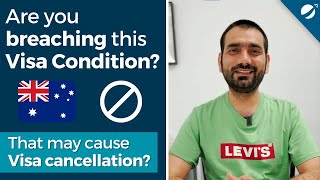 Are you Breaching this Visa Condition that may Cause Visa Cancellation? | Australia Immigration 2022