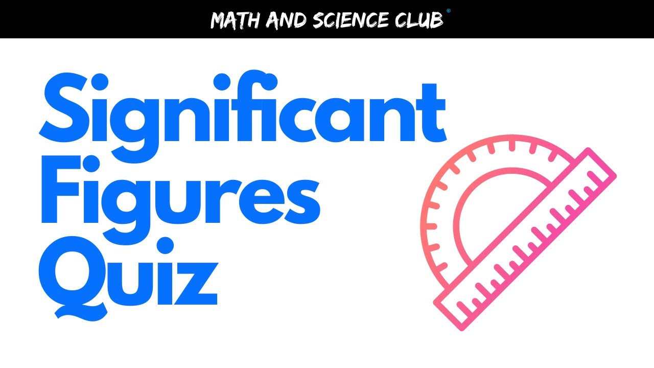Significant Figures QUIZ - See how you do with these 11 questions!