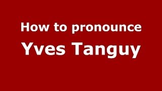 How to pronounce Yves Tanguy
