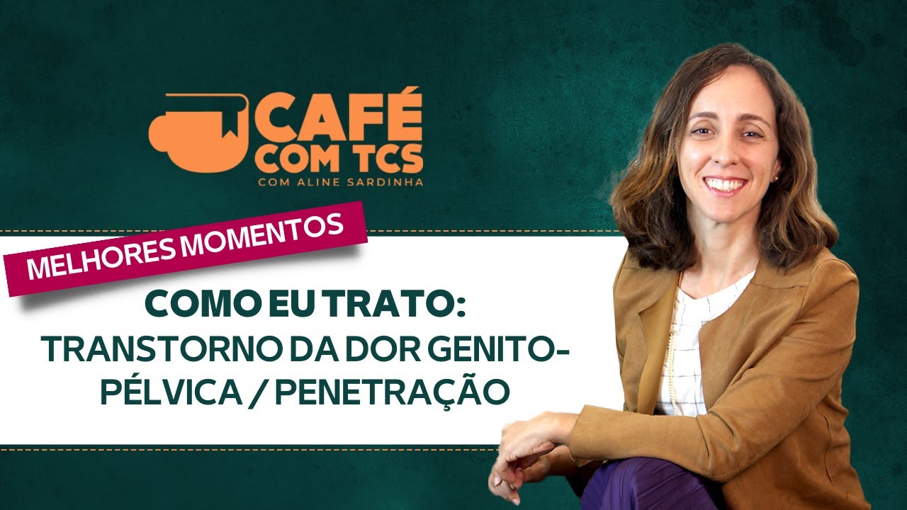 COMO EU TRATO TRANSTORNO DA DOR GENITO-PÉLVICA / PENETRAÇÃO | ALINE SARDINHA