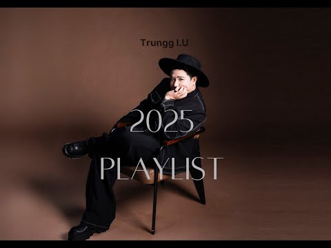 Trungg I.U - 2025 PLAYLIST (Audio)