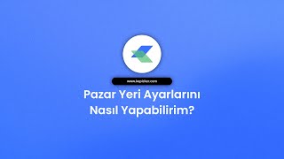 4. Pazar Yeri Ayarlarını Nasıl Yapabilirim?