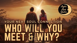 🌟 Your Next Soul Connection: WHO WILL YOU MEET & WHY | Love Tarot Reading 🌟