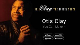 Otis Clay - You Can Make It