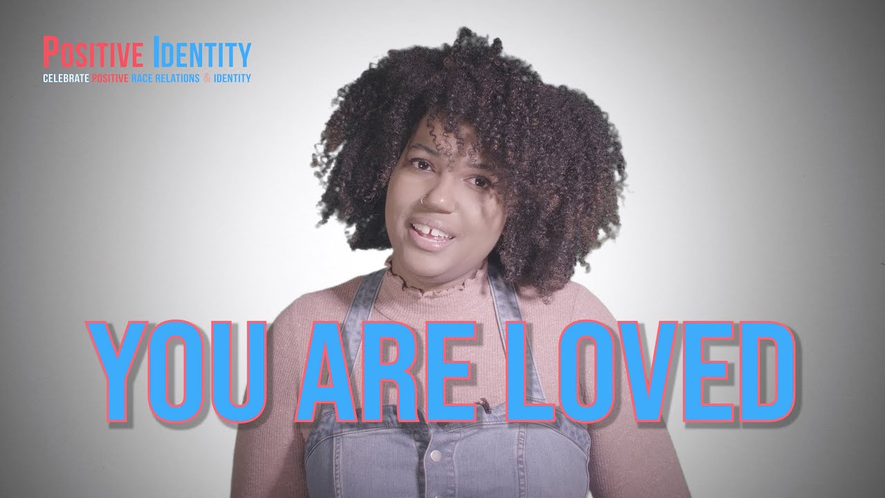 "You Are Loved" - The Positive Identity PSA Series