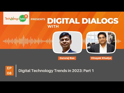 Digital Dialogs Ep 08: Digital Technology Trends in 2023, Part 1