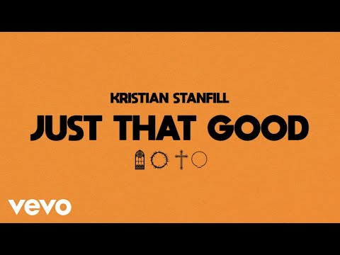 Kristian Stanfill - Just That Good (Official Audio)