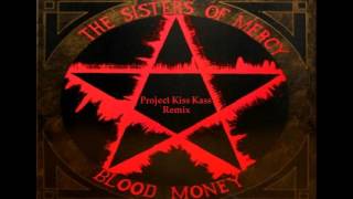The Sisters of Mercy - Blood Money (Project Kiss Kass Remix) 2016