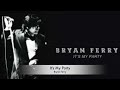It's My Party by Bryan Ferry