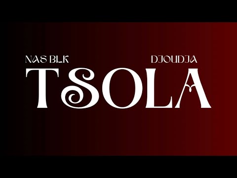 NAS BLK X DJOUDJA-TSOLA (audio officiel) #newmusic
