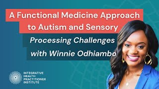 A Functional Medicine Approach to Autism and Sensory Processing Challenges with Winnie Odhiambo