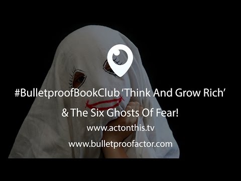 #BulletproofBookClub ‘Think And Grow Rich’ & The Six Ghosts Of Fear!