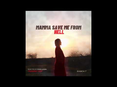 Bianca Tilici - Mamma Save Me From Hell