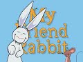 My Friend Rabbit Intro