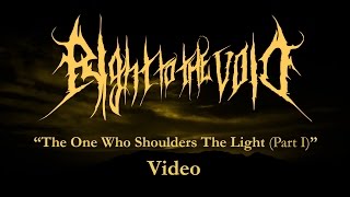 Right To The Void - The One Who Shoulders The Light (Part I)