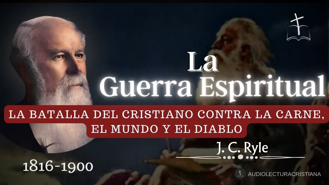 El Cristianismo Verdadero Es Una Batalla, los 3 Enemigos del Creyente por J.C.Ryle