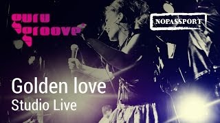 Guru Groove Foundation - Golden love - Studio Live