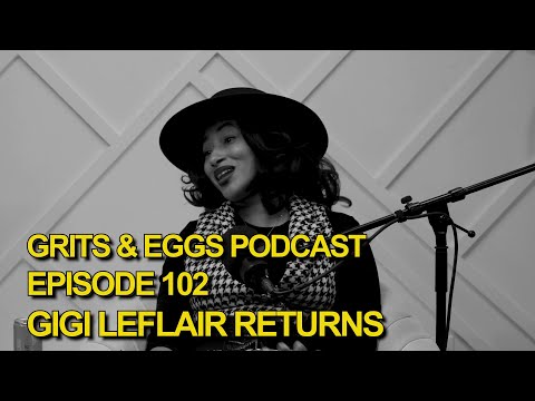 GIGI LEFLAIR RETURNS! | Grits and Eggs Podcast EP. 102 ft. Gigi Leflair