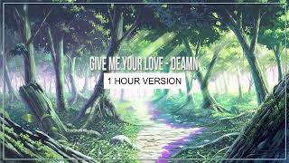 Give Me Your Love - DEAMN [1 Hour Version] - EDM