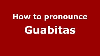 How to pronounce Guabitas