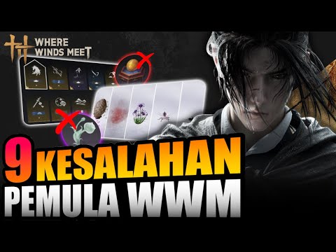 HINDARI 9 HAL INI JIKA TIDAK INGIN MENYESAL!! | Where Winds Meet