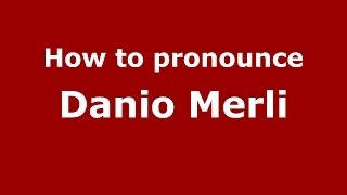 How to pronounce Danio Merli