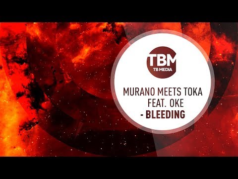 MURANO meets TOKA feat. OKE - Bleeding (Official)