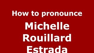 How to pronounce Michelle Rouillard Estrada