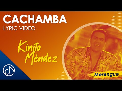 CACHAMBA ????- Kinito Méndez [Lyric Video]