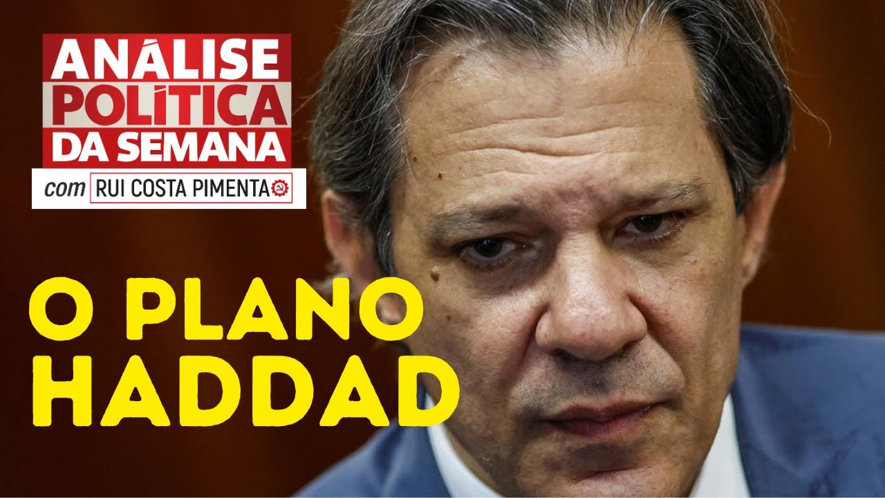 Plano Haddad: tirar dos pobres para dar aos bancos - Análise Política da Semana - 30/11/24