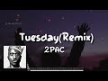 2PAC - Tuesday(Lyrics) Remix - @2PacOfficialYT