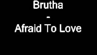 Brutha - Afraid To Love