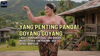 Download lagu Yang Penting Pandai Goyang Goyang - Jos Ginsos | Bootleg Music Cover by SHS mp3