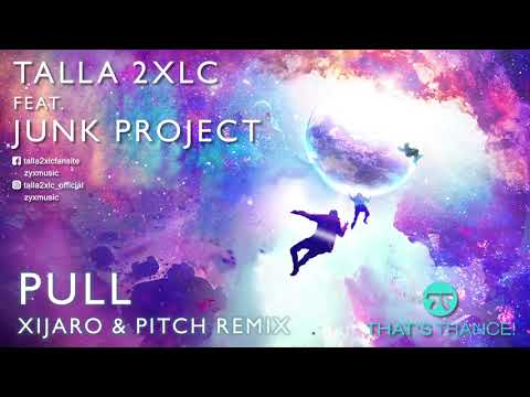 Talla 2XLC Feat. Junk Project - Pull (Xijaro & Pitch Remix)