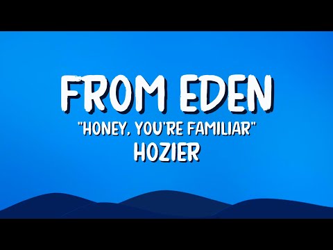 From Eden| honey your familiar| - @Hozier (lyrics)