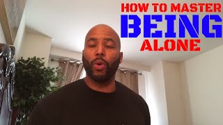 How To Master The Ability To Be Alone &amp; How To Go Out Alone