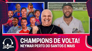 CHAMPIONS DE VOLTA; NEYMAR NO SANTOS; POLÍTICA DO TIMÃO E MUITO MAIS | LIVE DO ANDRÉ