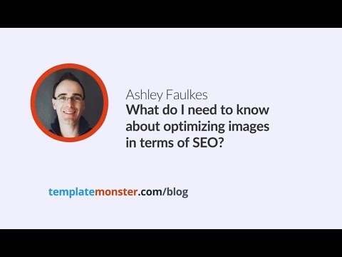 Ashley Faulkes — What do I need to know about optimizing images in terms of SEO