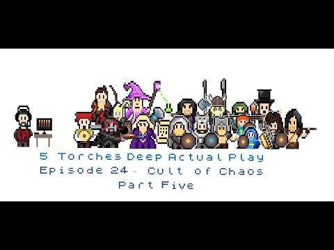 5 Torches Deep Actual Play - Episode 24 - Cult of Chaos Part Five