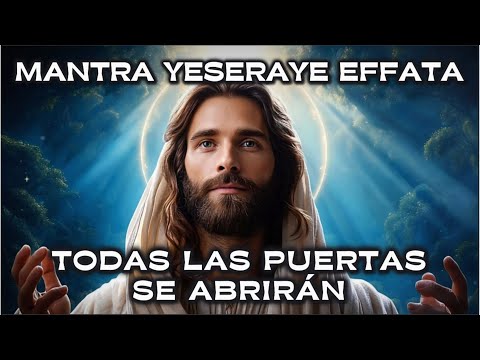 MANTRA YESERAYE EFFATÁ | Lengua de CRISTO ️ | ¡Todas Las Puertas Se Abrirán! (PODEROSO)