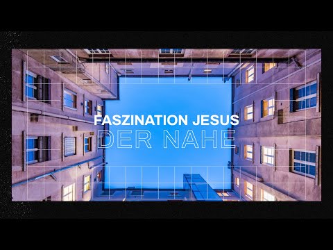 Faszination Jesus #1: DER NAHE