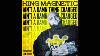 King Magnetic &amp; Tone Spliff - &quot;Ain&#39;t A Damn Thing Changed&quot; OFFICIAL VERSION