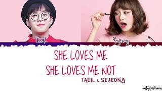 Taeil X Sejeong - She Loves Me, She Loves Me Not (좋아한다 안 한다) Lyrics [Color Coded_Han_Rom_Eng]