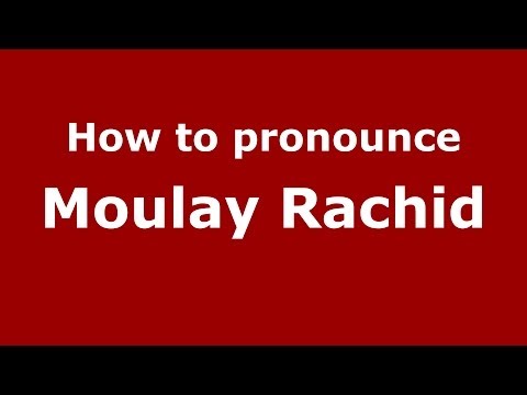 How to pronounce Moulay Rachid (Arabic/Morocco) - PronounceNames.com