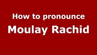 How to pronounce Moulay Rachid