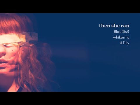 &Tilly x BlauDisS x whikerms - Then She Ran [Official Music Video]